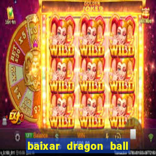 baixar dragon ball z dublado